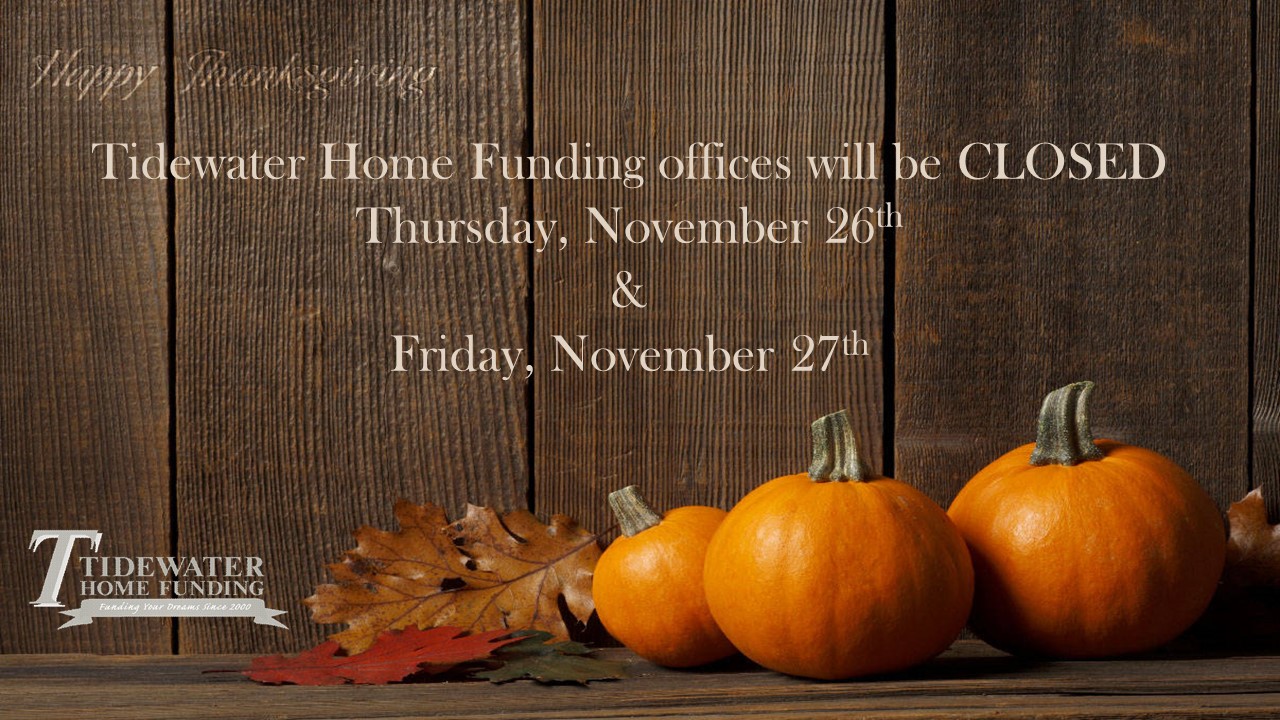 Tidewater Home Funding offices will be closed Thursday (November 26) and Friday (November 27) for the Thanksgiving holiday.