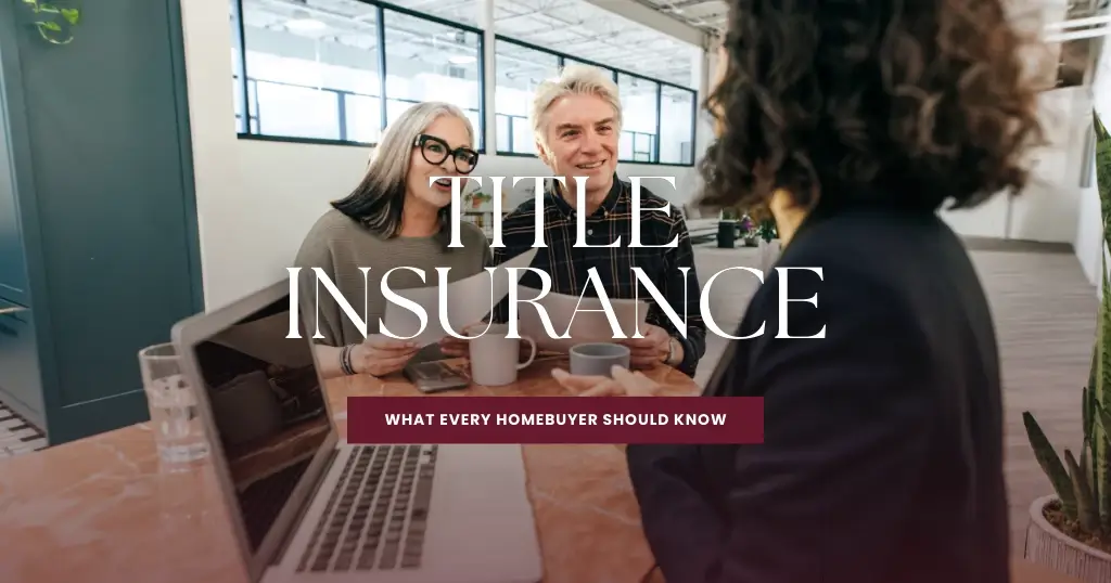Understanding Title Insurance: What Every Homebuyer Should Know
